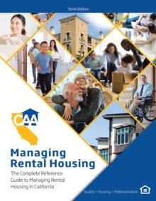 Managing Rental Housing : A Complete Reference Guide from the California Apartment Association