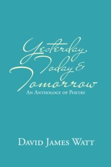 Yesterday, Today & Tomorrow : An Anthology of Poetry