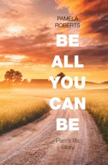 Be All You Can Be : Pam's Life Story