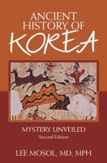 Ancient History of Korea : Mystery Unveiled. Second Edition