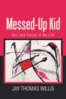 Messed-Up Kid : Bits and Pieces of My Life