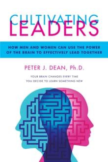 Cultivating Leaders : How Men and Women  Can Use the Power of the Brain  to Effectively Lead Together