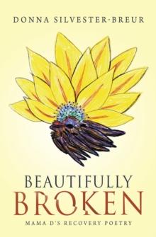 Beautifully Broken : Mama D's Recovery Poetry