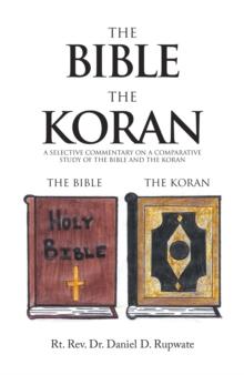 The Bible the Koran : A Selective Commentary on  a Comparative Study of  the Bible and the Koran