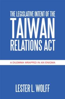 The Legislative Intent of  the Taiwan Relations Act : A Dilemma Wrapped in an Enigma