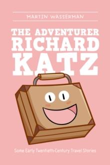 The Adventurer Richard Katz : Some Early Twentieth-Century Travel Stories