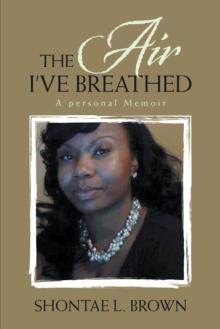 The Air I've Breathed : A Personal Memoir