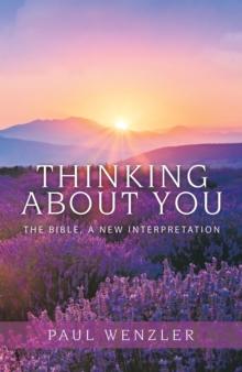 Thinking About You : The Bible, a New Interpretation