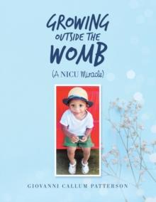 Growing Outside the Womb : (A Nicu Miracle)