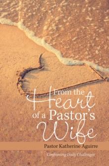 From the Heart of a Pastor's Wife : Confronting Daily Challenges