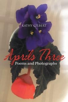 Aprils Three : Poems and Photographs