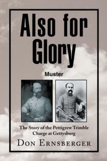 Also for Glory Muster : The Story of the Pettigrew Trimble Charge at Gettysburg