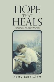 Hope That Heals : Reflections on a Life Journey