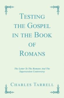 Testing the Gospel in the Book of Romans : The  Letter  to  the  Romans           and  the  Supersession  Controversy