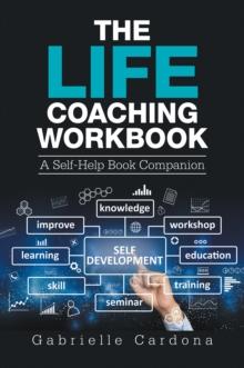 The Life Coaching  Workbook : A Self-Help Book Companion