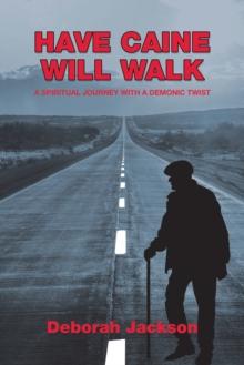 Have Caine Will Walk : A Spiritual Journey with a Demonic Twist