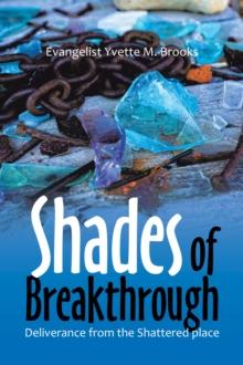 Shades of Breakthrough : Deliverance from the Shattered Place