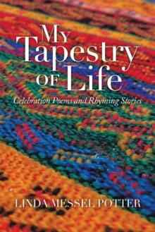 My Tapestry of Life : Celebration Poems and Rhyming Stories