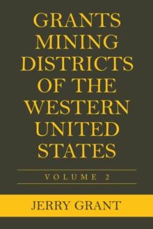 Grants Mining Districts of the Western United States : Volume 2