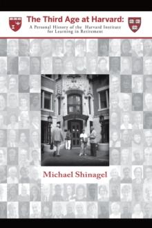 The Third Age at Harvard : A Personal History of the  Harvard Institute for Learning in Retirement