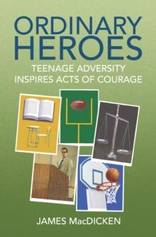 Ordinary Heroes : Teenage Adversity Inspires Acts of Courage