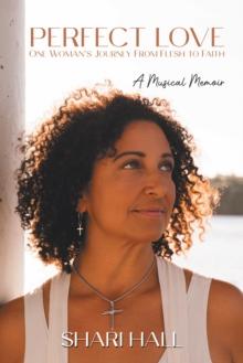 Perfect Love - One Woman's Journey from Flesh to Faith : A Musical Memoir