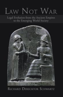 Law Not War : Legal Evolution from the Ancient Empires to the Emerging World Society