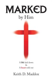 Marked by Him : A Life Laid Down & a Heart Sold Out