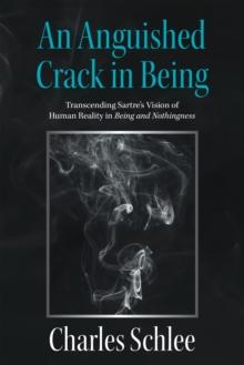 An Anguished Crack in Being : Transcending Sartre's Vision of Human Reality                                                  in Being and Nothingness