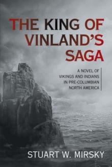 The King of Vinland's Saga : A Novel of Vikings and Indians in Pre-Columbian North America