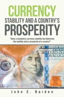 Currency Stability and a Country's Prosperity : "Does a Mandatory Currency Stability Law Determine the Stability and or Prosperity of a Country?"