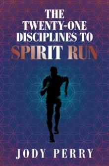 The Twenty-One Disciplines to Spirit Run