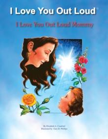 I Love You out Loud Mommy : I Love You out Loud Children's Book Collection-Book #1