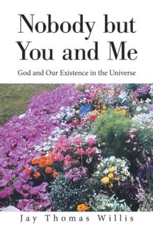 Nobody but You and Me : God and Our Existence in the Universe