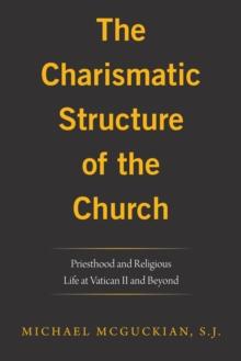 The Charismatic Structure of the Church : Priesthood and Religious Life at Vatican Ii and Beyond