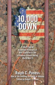 10,000 Down : A Short Tale of American Prisoners of War Captured in the Philippine Islands During World War Ii