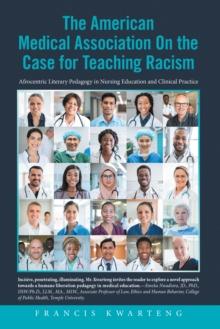 The American Medical Association on the Case for Teaching Racism : Afrocentric Literary Pedagogy in Nursing Education and Clinical Practice