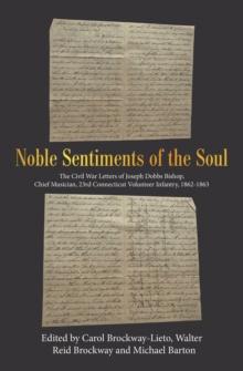 Noble Sentiments of the Soul : The Civil War Letters of Joseph Dobbs Bishop, Chief Musician, 23Rd Connecticut Volunteer Infantry, 1862-1863