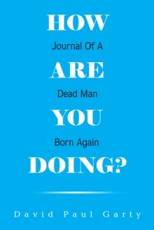 How Are You Doing? : Journal of a Dead Man Born Again