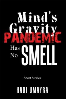 Mind's Gravity : Pandemic Has No Smell: Short Stories