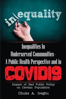 Inequalities in Underserved Communities- a Public Health Perspective and in Covid19 : Impact of Bad Public Policy on Certain Population