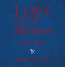 Love Is All Around: a Collection of Short Stories