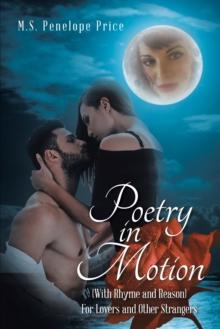 Poetry in Motion : (With Rhyme and Reason) for Lovers and Other Strangers