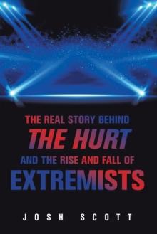 The Real Story Behind the Hurt and the Rise and Fall of Extremists