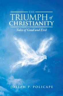 The Triumph of Christianity : Tales of Good and Evil