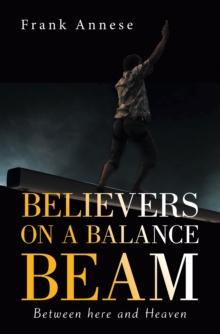 Believers on a Balance Beam : Between Here                                        and                                     Heaven