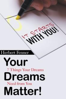 Your Dreams Matter! : 7 Things Your Dreams Need from You