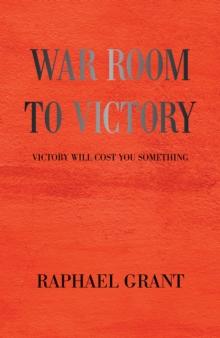 War Room to Victory : Victory Will Cost You Something