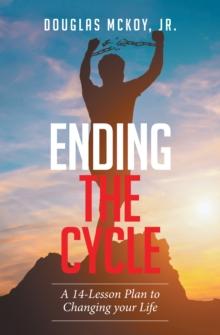 Ending the Cycle : A 14-Lesson Plan to Changing Your Life