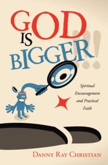 God Is Bigger !!! : Spiritual Encouragement and Practical Faith